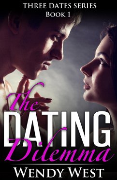 The Dating Dilemma: Three Dates Series Book 1 (eBook, ePUB) - West, Wendy