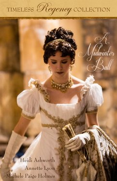 A Midwinter Ball (Timeless Regency Collection, #2) (eBook, ePUB) - Ashworth, Heidi; Lyon, Annette; Holmes, Michele Paige