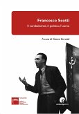 Francesco Scotti: Il combattente, il politico, l&quote;uomo (eBook, ePUB)