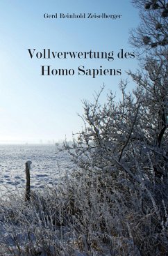 Vollverwertung des Homo Sapiens - Gerd Reinhold Zeiselberger