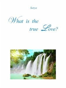 What is the true Love? (eBook, PDF) - Satya