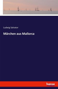 Märchen aus Mallorca - Ludwig Salvator, Erzherzog von Österreich