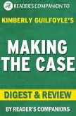 Making the Case: How to Be Your Own Best Advocate By Kimberly Guilfoyle   Digest & Review (eBook, ePUB)