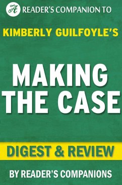 Making the Case: How to Be Your Own Best Advocate By Kimberly Guilfoyle   Digest & Review (eBook, ePUB) - Companions, Reader's