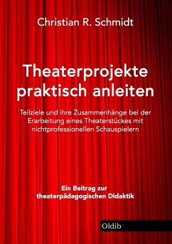 Theaterprojekte anleiten - Schmidt, Christian R.
