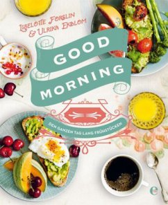 Good Morning: Den ganzen Tag lang frühstücken - Forslin, Liselotte;Ekblom, Ulrika