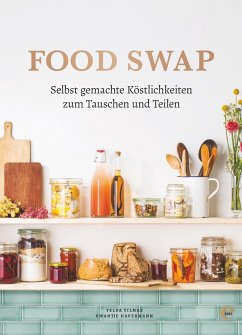 Food Swap - Selbst gemachte Köstlichkeiten zum Tauschen und Teilen - Yilmaz, Yelda;Havermann, Swantje