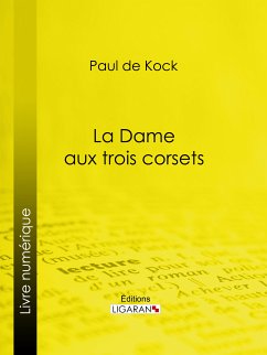 La Dame aux trois corsets (eBook, ePUB) - de Kock, Paul; Ligaran