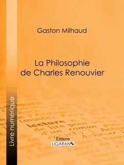 La Philosophie de Charles Renouvier (eBook, ePUB) - Milhaud, Gaston; Ligaran