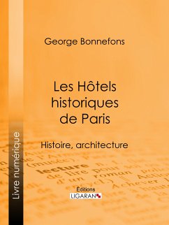 Les Hôtels historiques de Paris (eBook, ePUB) - Ligaran; Bonnefons, George