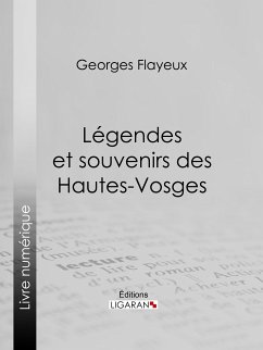 Légendes et souvenirs des Hautes-Vosges (eBook, ePUB) - Ligaran; Flayeux, Georges