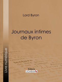 Journaux intimes de Byron (eBook, ePUB) - Ligaran; Lord Byron