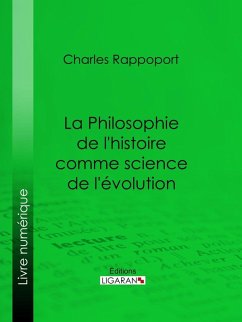 La Philosophie de l'histoire comme science de l'évolution (eBook, ePUB) - Rappoport, Charles; Ligaran