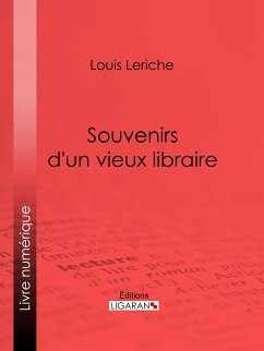 Souvenirs d'un vieux libraire (eBook, ePUB) - Ligaran; Leriche, Louis