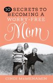 10 Secrets to Becoming a Worry-Free Mom (eBook, ePUB)