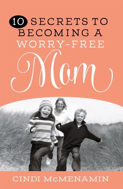 10 Secrets to Becoming a Worry-Free Mom (eBook, ePUB) - Cindi McMenamin