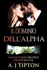 Il Dominio Dell’Alpha (eBook, ePUB) - Tipton, AJ