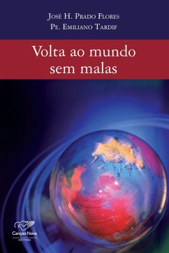 Volta ao mundo sem malas (eBook, ePUB) - Prado Flores, José H.; Tardif, Padre Emiliano