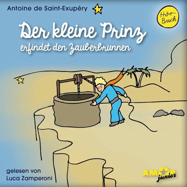 Der kleine Prinz erfindet den Zauberbrunnen (MP3-Download) von Antoine de  Saint-Exupéry - Hörbuch bei bücher.de runterladen