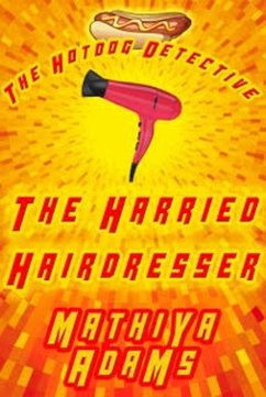 Cover The Harried Hairdresser (The Hot Dog Detective - A Denver Detective Cozy Mystery, #8) (eBook, ePUB)