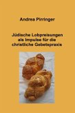 Jüdische Lobpreisungen als Impulse für die christliche Gebetspraxis (eBook, ePUB)