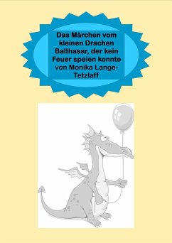 Das Märchen vom kleinen Drachen Balthasar, der kein Feuer speien konnte (eBook, ePUB) - Lange-Tetzlaff, Monika