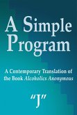 A Simple Program: A Contemporary Translation of the Book, Alcoholics Anonymous (eBook, ePUB)