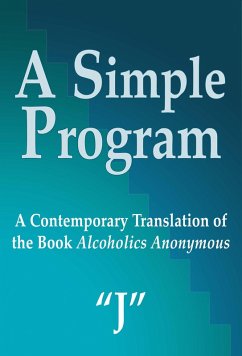 A Simple Program: A Contemporary Translation of the Book, Alcoholics Anonymous (eBook, ePUB) - R, J.