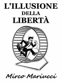 L'illusione della libertà (eBook, ePUB) - Mariucci, Mirco