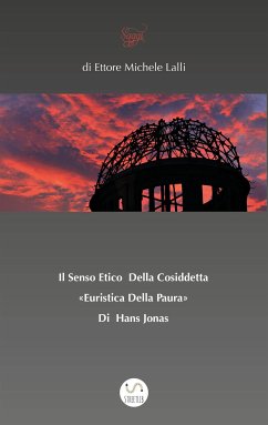 Il Senso Etico Della Cosiddetta «Euristica Della Paura» Di Hans Jonas (fixed-layout eBook, ePUB) - Michele Lalli, Ettore