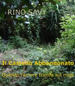 Il Castello Abbandonato - Quando l'amore trionfa sul male (eBook, PDF) - Savy', 'rino