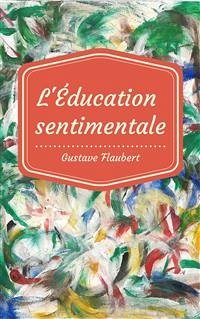 L'Éducation sentimentale (eBook, ePUB) - Flaubert, Gustave; Flaubert, Gustave; Flaubert, Gustave