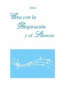 Crea con la Respiración y el Silencio (eBook, PDF) - Satya