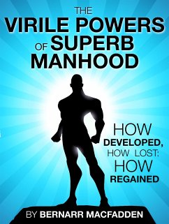 The Viril powers of superb manhood (eBook, ePUB) - Macfadden, Bernarr