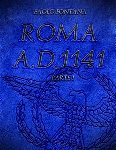 Roma A.D.1141 - Parte I (eBook, ePUB) - Fontana, Paolo