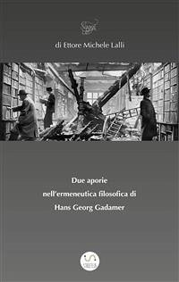 Due aporie nell’ermeneutica filosofica di Hans Georg Gadamer (fixed-layout eBook, ePUB) - Michele Lalli, Ettore