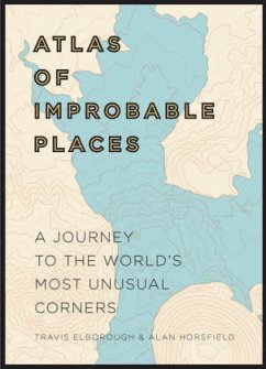 Atlas of Improbable Places - Elborough, Travis;Horsfield, Alan