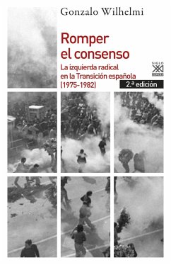 Romper el consenso : la izquierda radical en la transición, 1975-1982 - Wilhelmi Casanova, Gonzalo