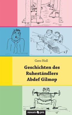 Geschichten des Ruheständlers Abdef Gilmop - Holl, Gero
