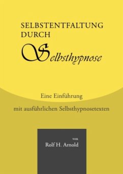 Selbstentfaltung durch Selbsthypnose - Arnold, Rolf H.