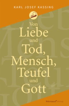 Von Liebe und Tod, Mensch, Teufel und Gott - Kassing, Karl Josef