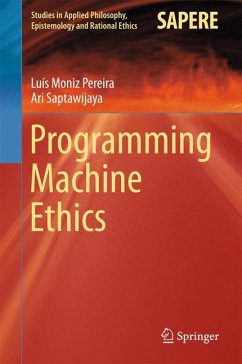 Programming Machine Ethics (eBook, PDF) - Moniz Pereira, Luís; Saptawijaya, Ari