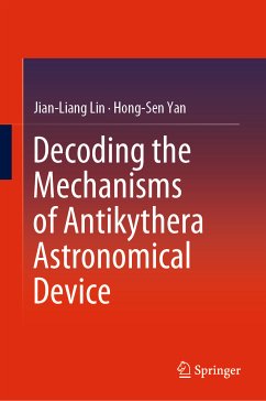 Decoding the Mechanisms of Antikythera Astronomical Device (eBook, PDF) - Lin, Jian-Liang; Yan, Hong-Sen