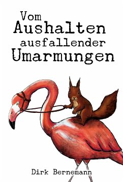 Vom Aushalten ausfallender Umarmungen (eBook, ePUB) - Bernemann, Dirk