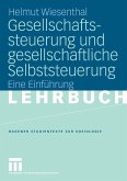Gesellschaftssteuerung und gesellschaftliche Selbststeuerung (eBook, PDF) Gesellschaftssteuerung und gesellschaftliche Selbststeuerung (eBook, PDF)