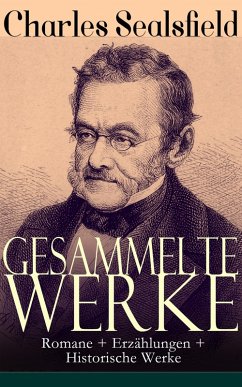 Gesammelte Werke: Romane + Erzählungen + Historische Werke (eBook, ePUB) - Sealsfield, Charles