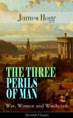 THE THREE PERILS OF MAN: War, Women and Witchcraft (Scottish Classic) (eBook, ePUB) - Hogg, James