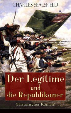 Der Legitime und die Republikaner (Historischer Roman) (eBook, ePUB) - Sealsfield, Charles