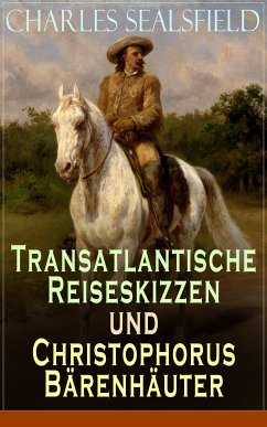 Transatlantische Reiseskizzen und Christophorus Bärenhäuter (eBook, ePUB) - Sealsfield, Charles