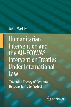 Humanitarian Intervention and the AU-ECOWAS Intervention Treaties Under International Law (eBook, PDF) - Iyi, John-Mark